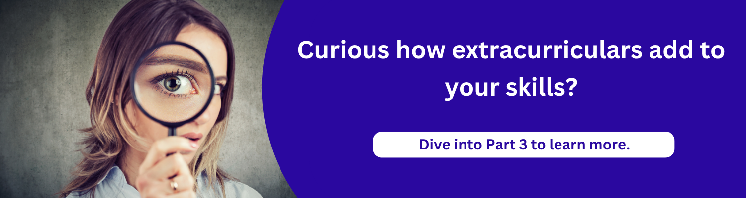 Curious how extracurriculars add to your skills? Dive into Part 3 to learn more.