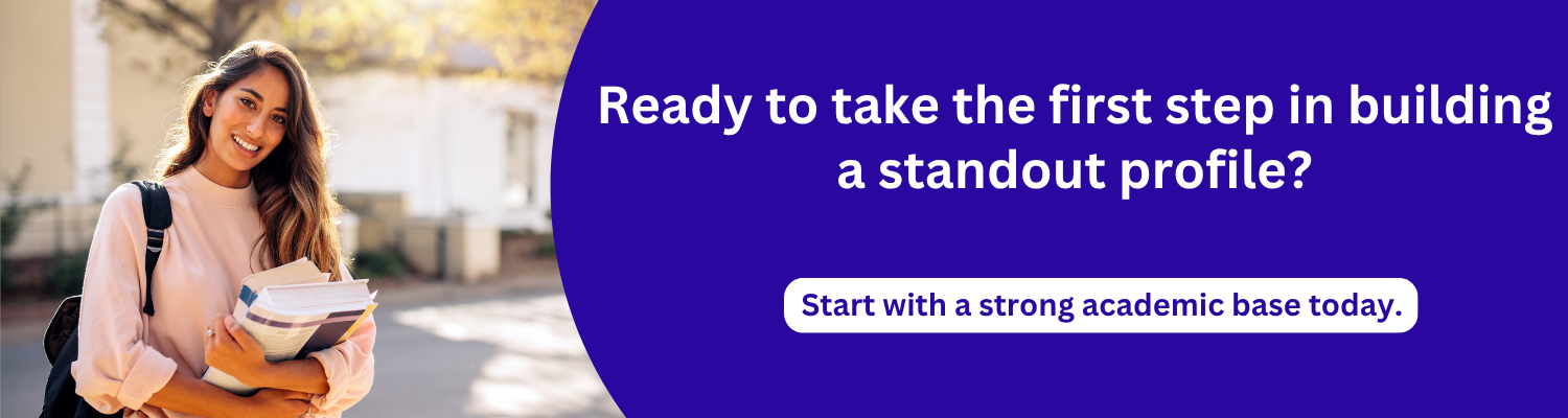 Ready to take the first step in building a standout profile? Start with a strong academic base today.