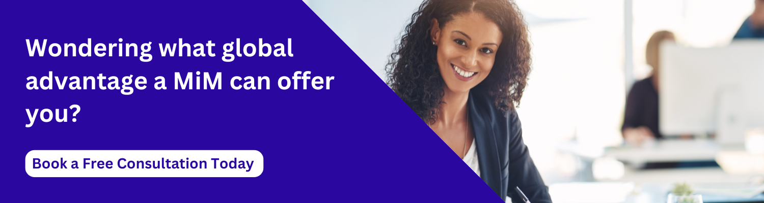Wondering what global advantage a MiM can offer you?