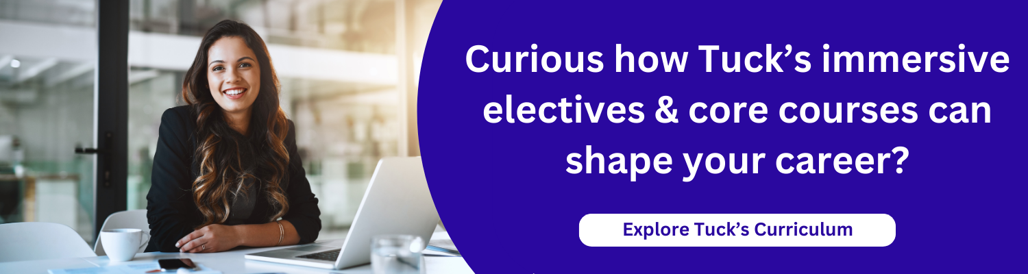Curious how Tuck’s immersive electives & core courses can shape your career?