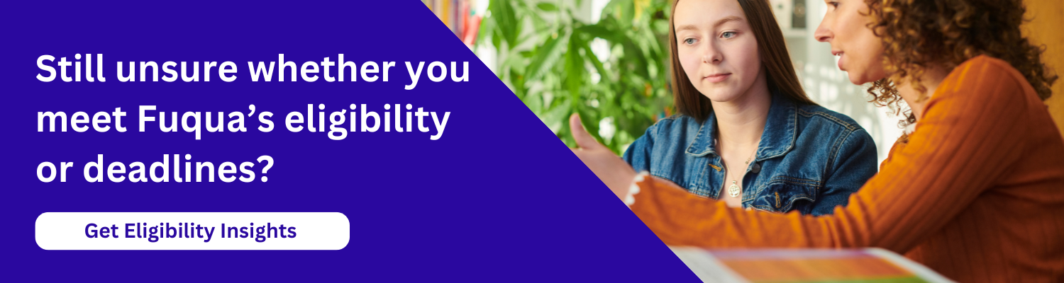 Still unsure whether you meet Fuqua’s eligibility or deadlines?