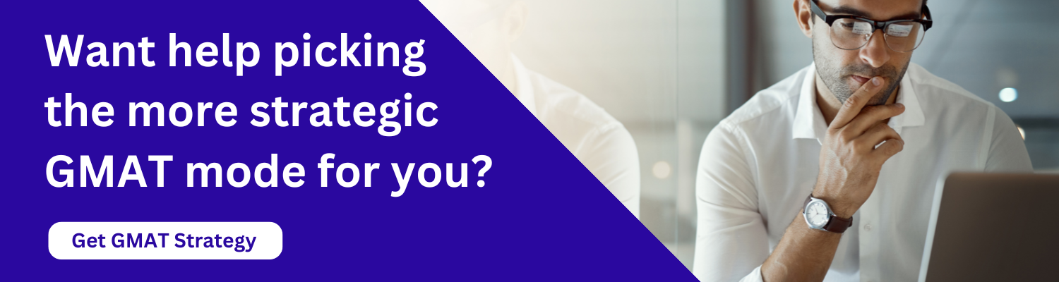 Want help picking 
the more strategic GMAT mode for you?