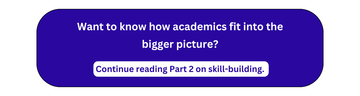 Want to know how academics fit into the bigger picture? Continue reading Part 2 on skill-building.