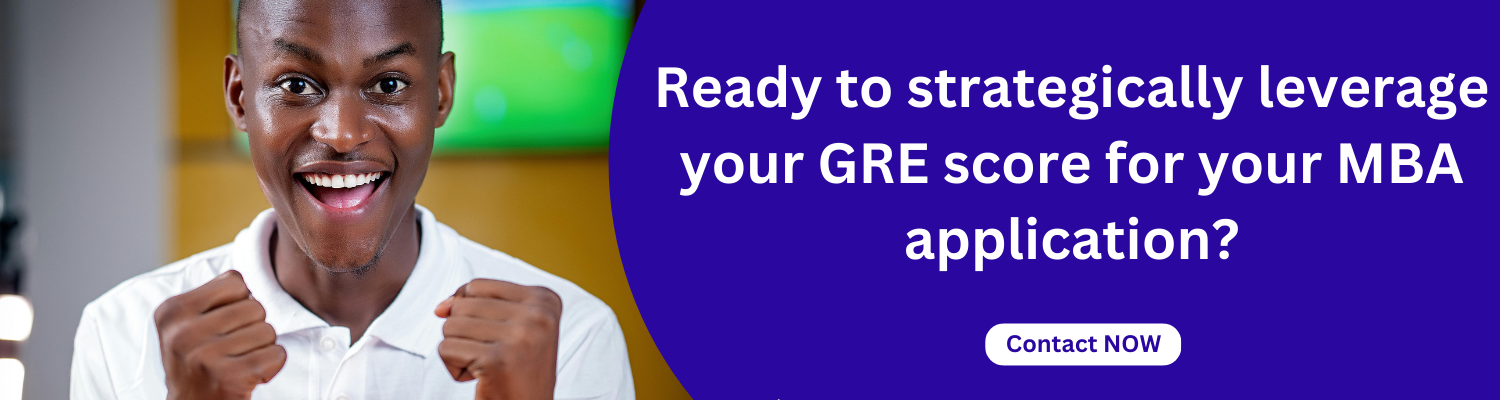 Ready to strategically leverage your GRE score for your MBA
application?