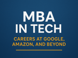 MBA in Tech: Careers at Google, Amazon, and Beyond