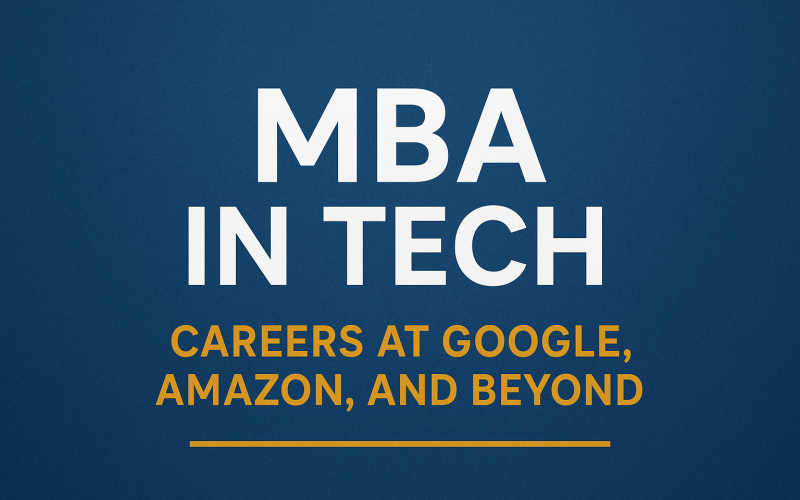 MBA in Tech: Careers at Google, Amazon, and Beyond