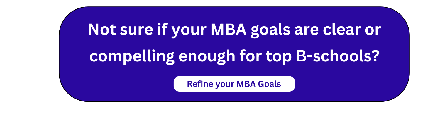 Not sure if your MBA goals are clear or compelling enough for top B-schools?