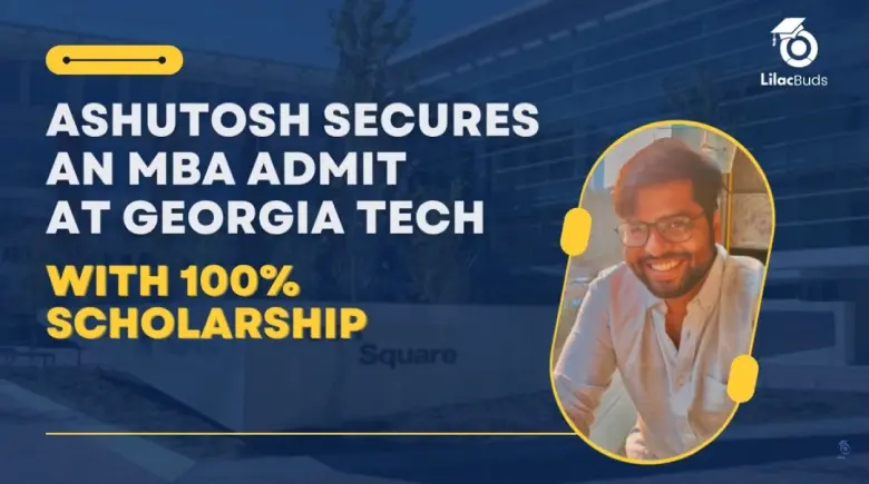 MBA Admissions | Ashutosh's Full Ride to Georgia Tech Scheller | LilacBuds Success Story